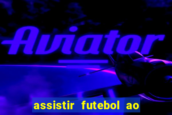 assistir futebol ao vivo multi multicanal